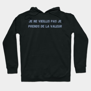 Je Ne Vieillis Pas Je Prends De La Valeur Hoodie